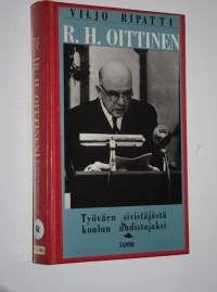 R H Oittinen : työväen sivistäjästä koulun uudistajaksi