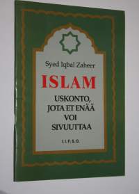 Islam : uskonto, jota et enää voi sivuuttaa = Al-Islam : al-din al-ladhi la yumkinu tajahuluhu ba&#039;da al-ana