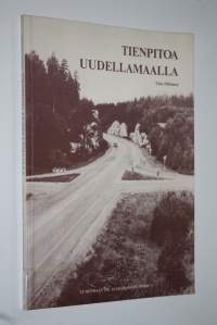 Tienpitoa Uudellamaalla : tienpitoa vuoteen 1920 : Uudenmaan tie- ja vesirakennuspiiri 1920-1985