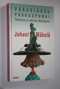 Pääasiassa pääkaupunki : pakinoita ja satiireja Helsingistä