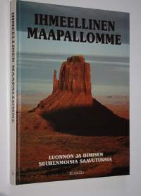 Ihmeellinen maapallomme : luonnon ja ihmisen suurenmoisia saavutuksia