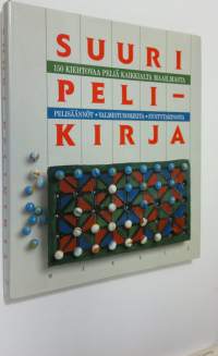 Suuri pelikirja : 150 kiehtovaa peliä kaikkialta maailmasta : pelisäännöt, valmistusohjeita, syntytarinoita