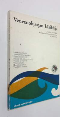 Veneenohjaajan käsikirja : jokaisen veneilijän käytännön veneenohjailutiedot ja yleistiedot
