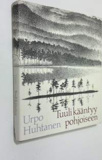 Tuuli kääntyy pohjoiseen : merkintöjä ja impressioita eräältä ajanjaksolta Lapissa