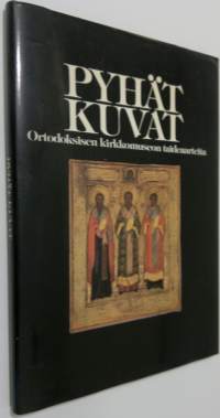 Pyhät kuvat (signeerattu) : Ortodoksisen kirkkomuseon taideaarteita