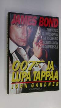 007 ja lupa tappaa : Michael G Wilsonin ja Richard Maibaumin elokuvasta