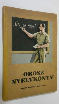 Orosz nyelvkönyv : a Magyar-Szovjet Tarsasag nyelvtanfolyamain tanulo dolgozok rezere