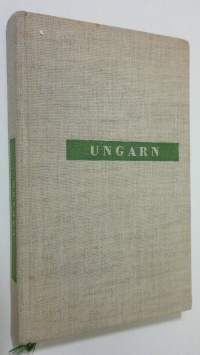 Ungarn : geographie, geschichte, die staatliche und gesellschaftliche ordnung, wirtschaftsleben, lebensstandard, kultur