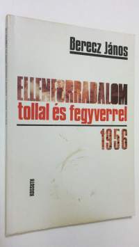 Ellenforradalom tollal es fegyverrel 1956