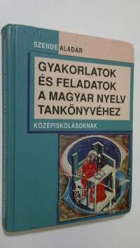 Gyakorlatok es feladatok : A magyar nyelv tankönyve közepiskolasoknak cimu tankönyvhöz