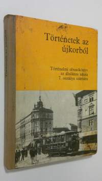 Törtenetek az ujkorbol : Törtenelmi olvasokönyv az altalanos iskola 7. osztalya szamara