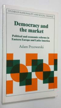 Democracy and the Market : political and economic reforms in Eastern Europe and Latin America