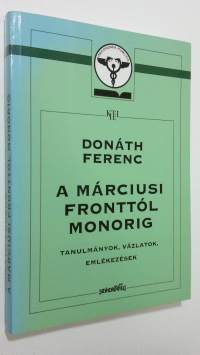 A marciusi fronttol monorig : Tanulmanyok, vazlatok, emlekezesek