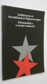 Sztalinizmus es desztalinizacio Magyarorszagon/Felszamoltuk-e a szovjet rendszert? : Politikai tanulmanyok