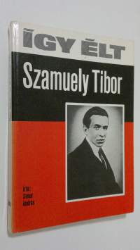 Igy elt Szamuely Tibor