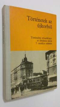Törtenetek az ujkorbol : törtenelmi olvasokönyv az altalanos iskola 7. osztalya szamara