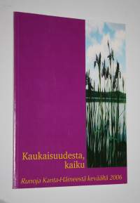 Kaukaisuudesta, kaiku : runoja Kanta-Hämeestä keväällä 2006