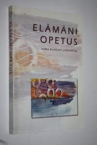 Elämäni opetus : ystäväkirja Jukka Kuittisen täyttäessä 50 vuotta 27.8.2003