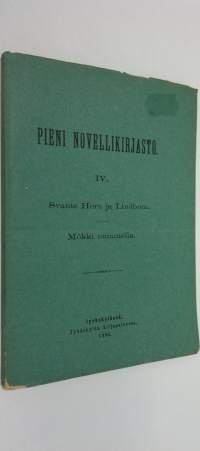 Pieni novellikirjsto 4 (1892) : Svante Horn ja Lindbom ; Mökki nummella (lukematon)