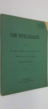Pieni novellikirjsto 5 (1893) : Ei niin salattua, ettei ilmi tulisi ; Elehvantin kesyttäjä ; Kunniahousut (lukematon)