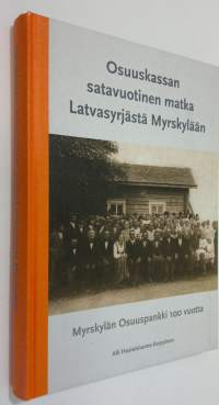 Osuuskassan satavuotinen matka Latvasyrjästä Myrskylään : Myrskylän Osuuspankki 100 vuotta (ERINOMAINEN)