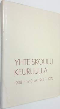 Yhteiskoulu Keuruulla 1908-1910 ja 1945-1970 (signeerattu)