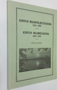 Kirvun maanviljelysseura 1875-1899 ; Kirvun maamiesseura 1899-1929 (Näköispainos)