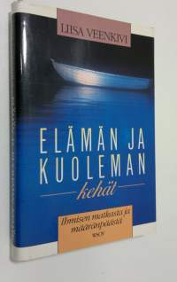 Elämän ja kuoleman kehät : ihmisen matkasta ja määränpäästä