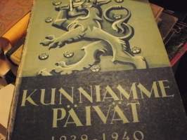 Kunniamme päivät (Suomen sota 1939-40 kuvina ja päämajan tilannetiedoituksina)