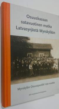 Osuuskassan satavuotinen matka Latvasyrjästä Myrskylään : Myrskylän Osuuspankki 100 vuotta