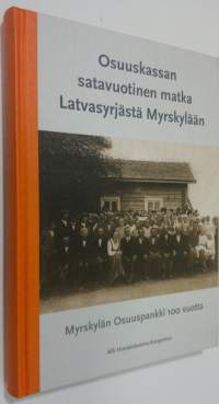 Osuuskassan satavuotinen matka Latvasyrjästä Myrskylään : Myrskylän Osuuspankki 100 vuotta