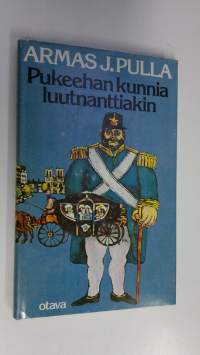 Pukeehan kunnia luutnanttiakin : historiallinen jutelma