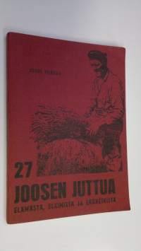 27 Joosen juttua elämästä, eläimistä ja eräretkistä : kirjoitti ja piirteli Joose Vilkuna