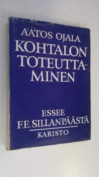 Kohtalon toteuttaminen : essee F E Sillanpäästä