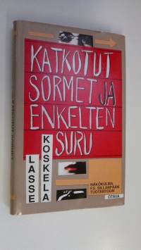 Katkotut sormet ja enkelten suru : näkökulma F E Sillanpään tuotantoon