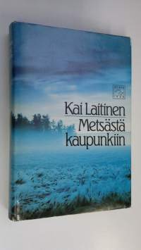 Metsästä kaupunkiin : esseitä ja tutkielmia kirjallisuudesta