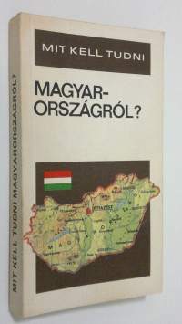 Mit kell tudni Magyar-orszagrol?