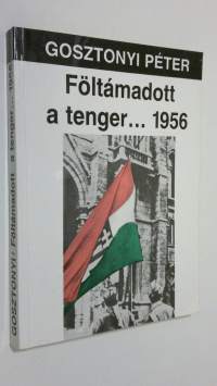 Föltamadott a tenger... 1956 : a maguar oktober törtenete