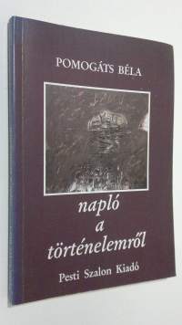 Naplo a törtenelemröl 1989-1992 : Publicisztikai irasok