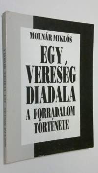 Egy vereseg diadala : A forradalom törtenete