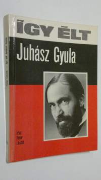 Igy elt Juhasz Gyula