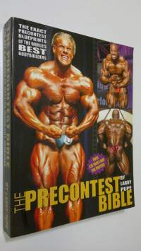 The Precontest Bible : the exact precontest blueprints of the World&#039;s best bodybuilders