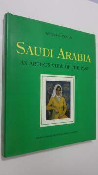 Saudi Arabia : an artist&#039;s view of the past