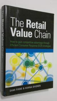 The Retail Value Chain : how to gain competitive advantage through efficient consumer responce (ECR) strategies