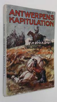 Kapitulationen av antwerpen - vol. 1 : romantiserad skildring från vårldskriget 1914