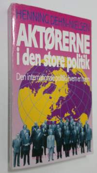 Aktorerne i den store politik : Den internationale politiks hvem er hvem