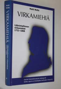 Virkamiehiä : lääninhallinnon virkamiehet 1721-1808