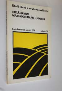 Etelä-Savon maatalousmaan luokitus : yhteenveto Maatilahallituksen peltoluokituksen tuloksista