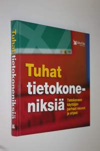 Tuhat tietokoneniksiä : tietokoneen käyttäjän parhaat neuvot ja ohjeet