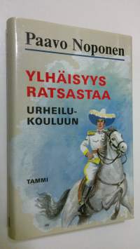 Ylhäisyys ratsastaa urheilukouluun : rurali-kersantti T J A Heikkilä junior seikkailee